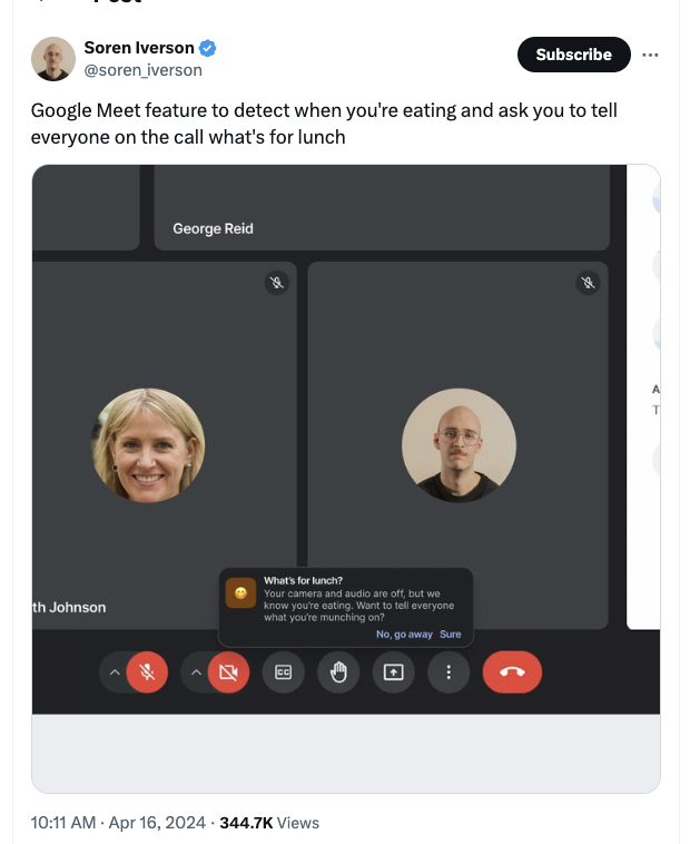screenshot - Soren Iverson iverson Subscribe Google Meet feature to detect when you're eating and ask you to tell everyone on the call what's for lunch George Reid What's for lunch? Your camera and audio are off, but we know you're eating. Want to tell ev